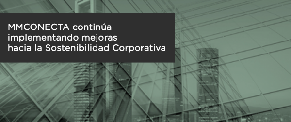 MMConecta continúa implementando mejoras hacia la Sostenibilidad Corporativa